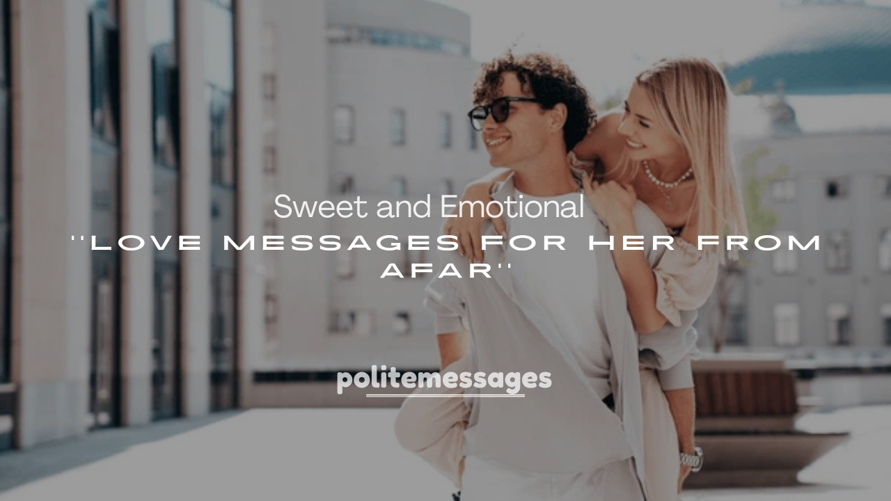 250+ Sweet and Emotional Love Messages for Her from Afar