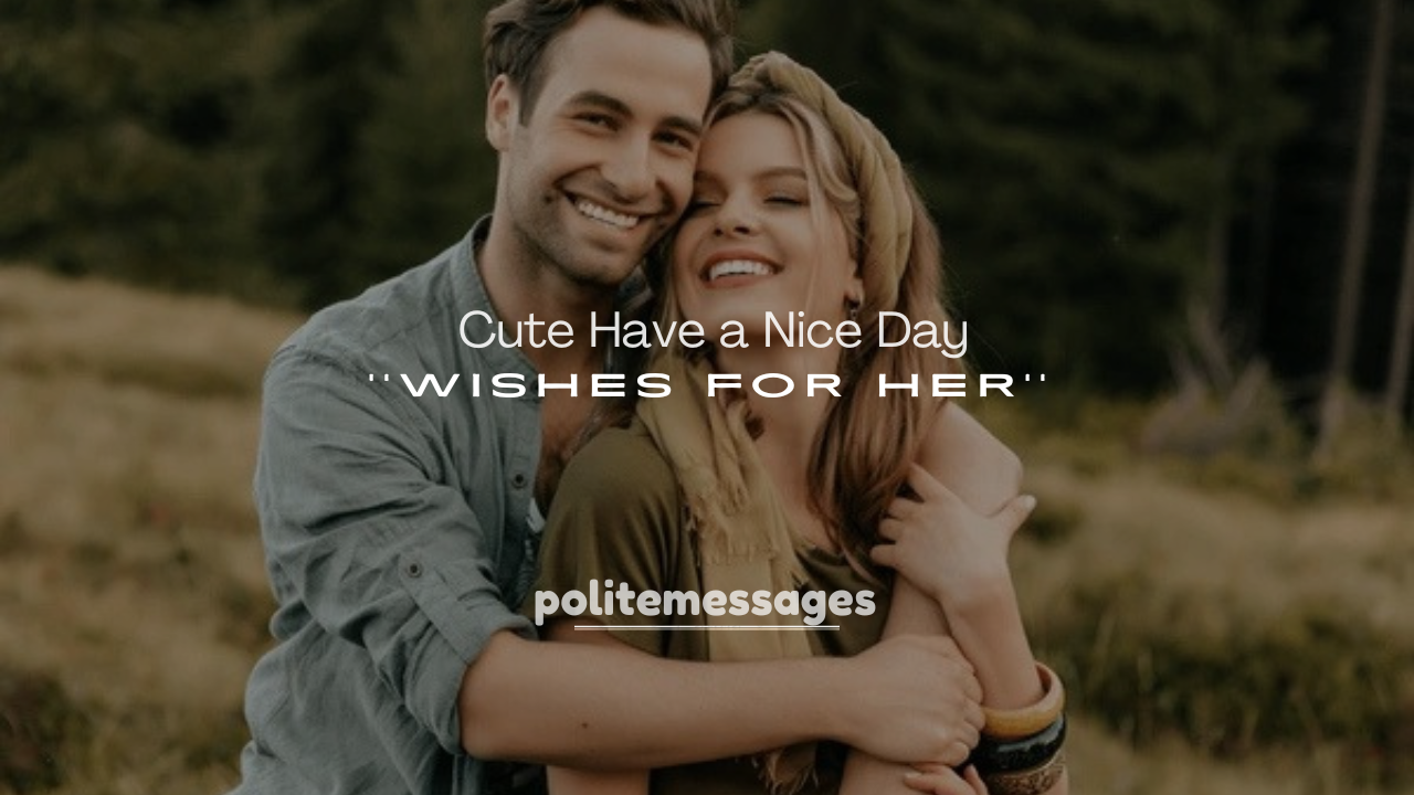 250+ Cute Have a Nice Day Wishes for Her