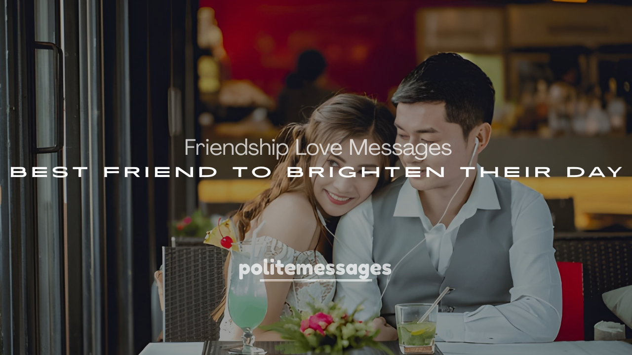 250+ Friendship Love Messages for Best Friend to Brighten Their Day