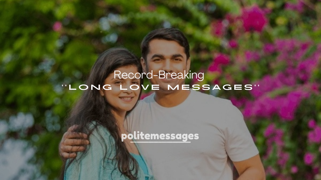 250+ Record-Breaking Long Love Messages