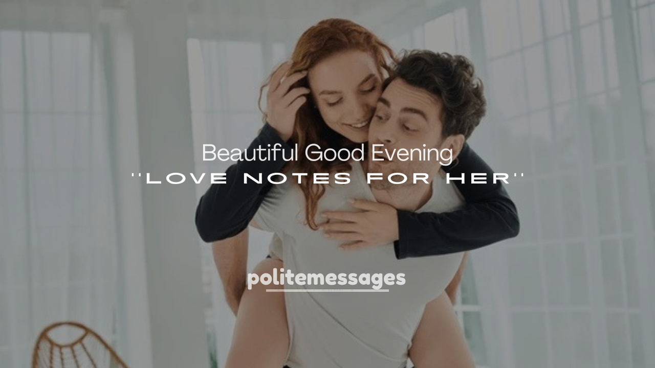 250+ Beautiful Good Evening Love Notes for Her