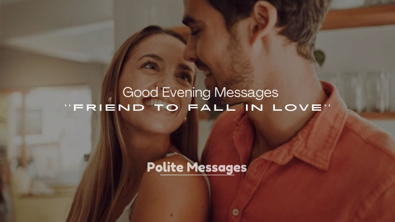 250+ Good Evening Messages for a Friend to Fall in Love