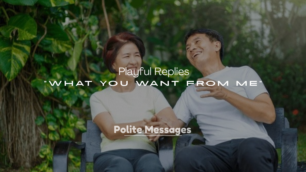 250+ Playful Replies to “What You Want From Me”