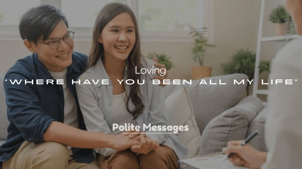 250+ Loving “Where Have You Been All My Life” Messages