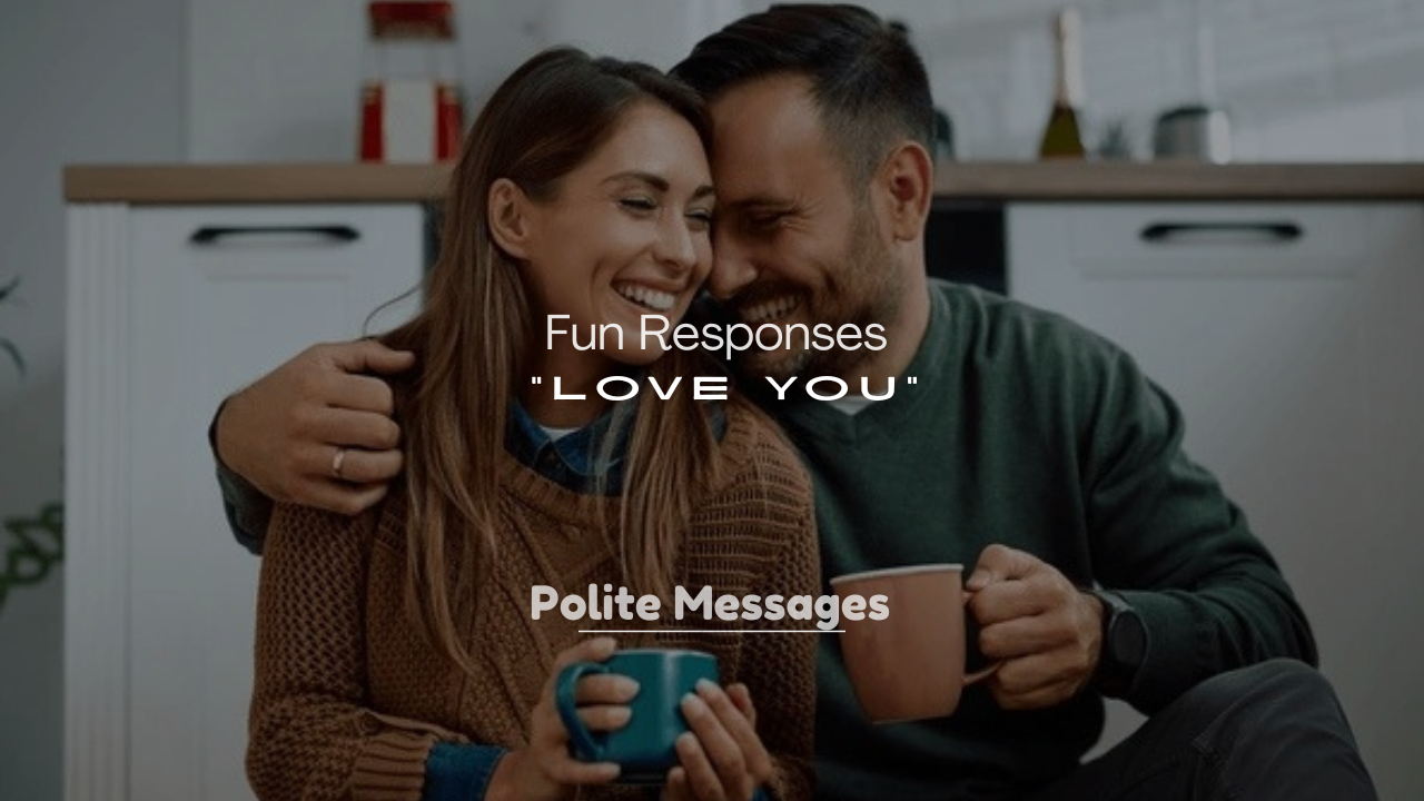 250+ Fun Responses to “Love You”