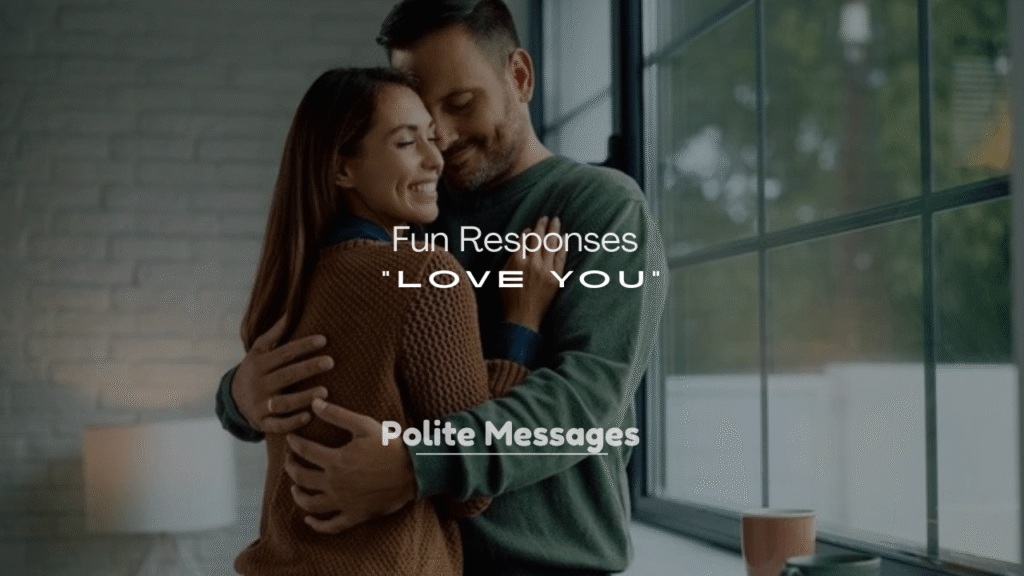 250+ Fun Responses to “Love You”