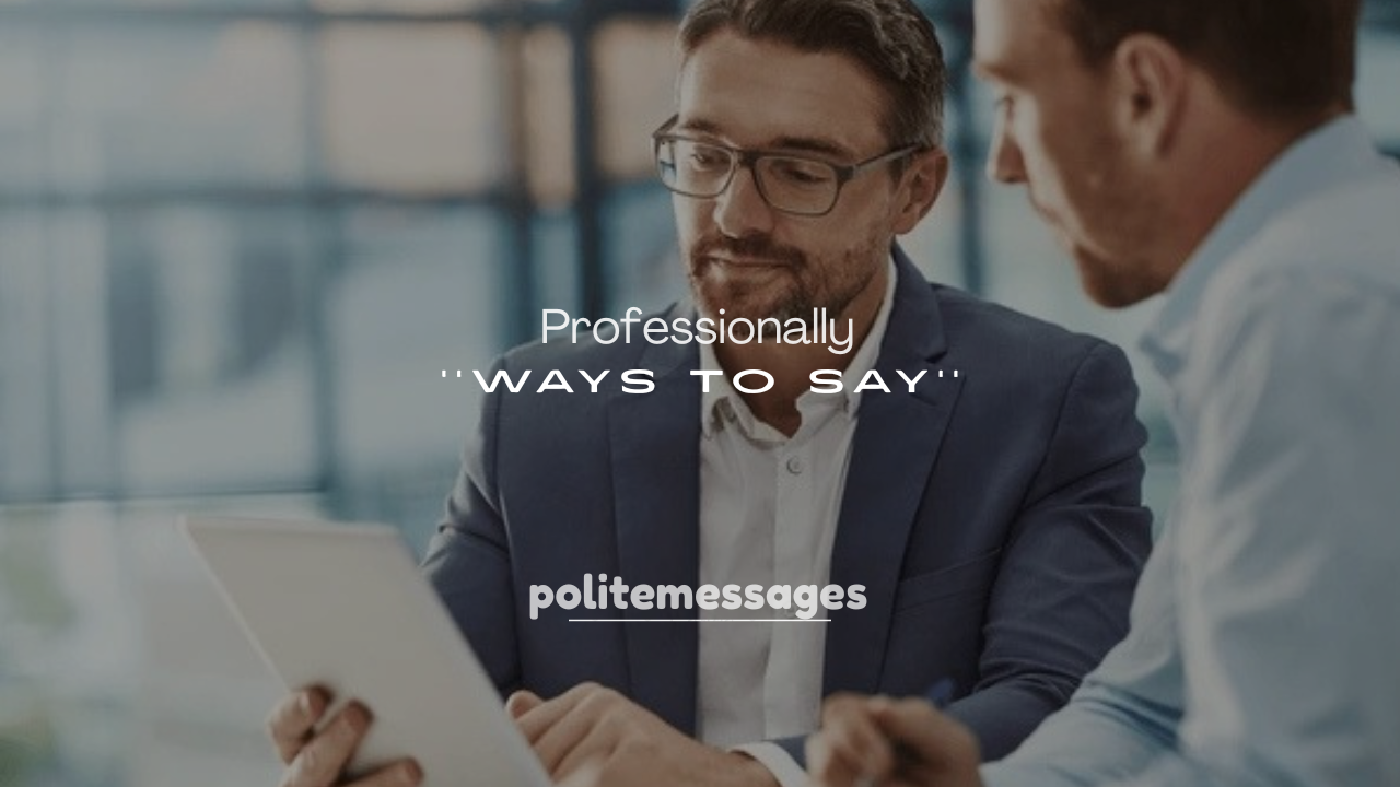 250+ Polite and Professional Ways to Say It