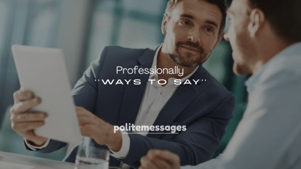 250+ Polite and Professional Ways to Say It