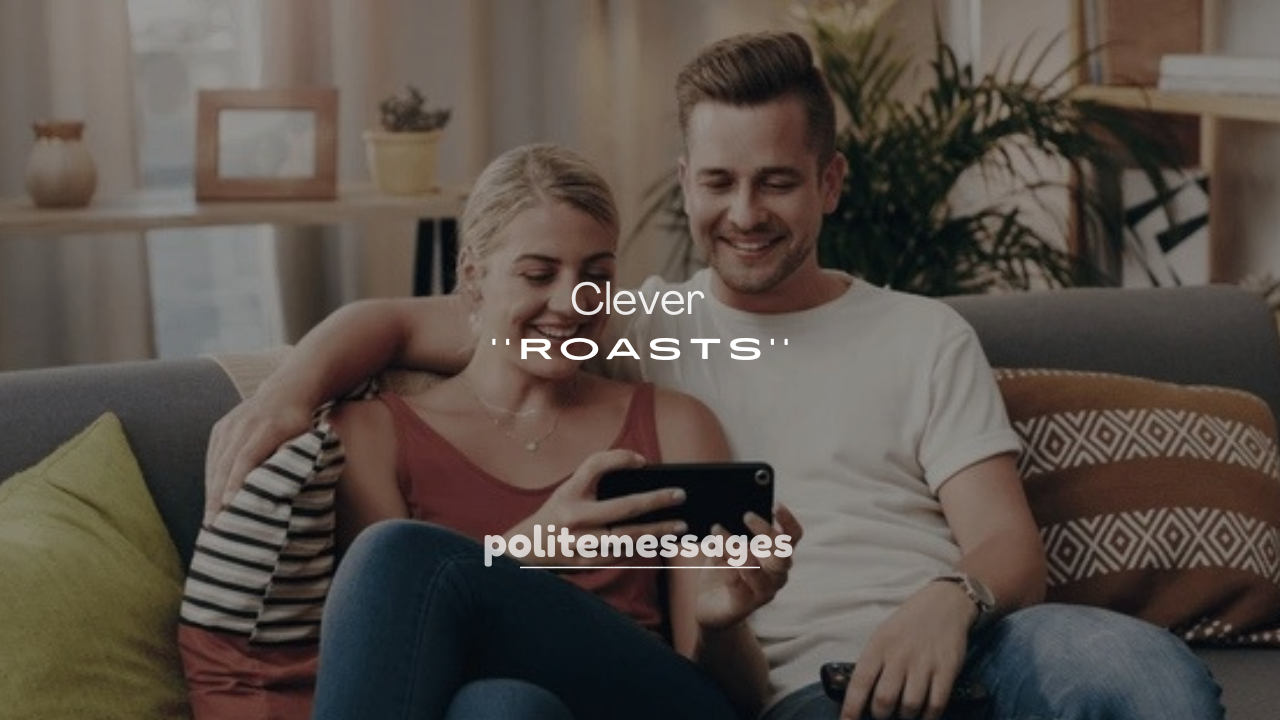 250+ Clever and Funny Roasts