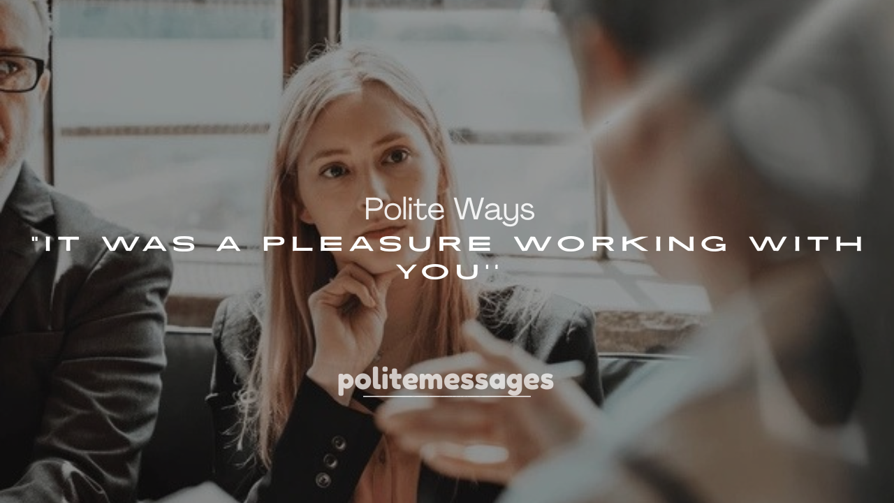 250+ Polite Ways to Say “It Was a Pleasure Working with You”