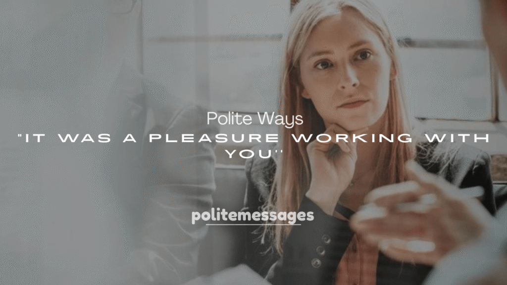 250+ Polite Ways to Say “It Was a Pleasure Working with You”