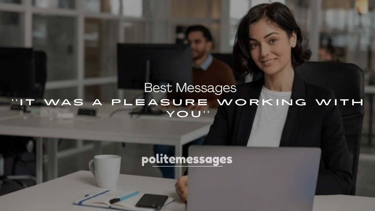 250+ Best Messages It Was a Pleasure Working With You