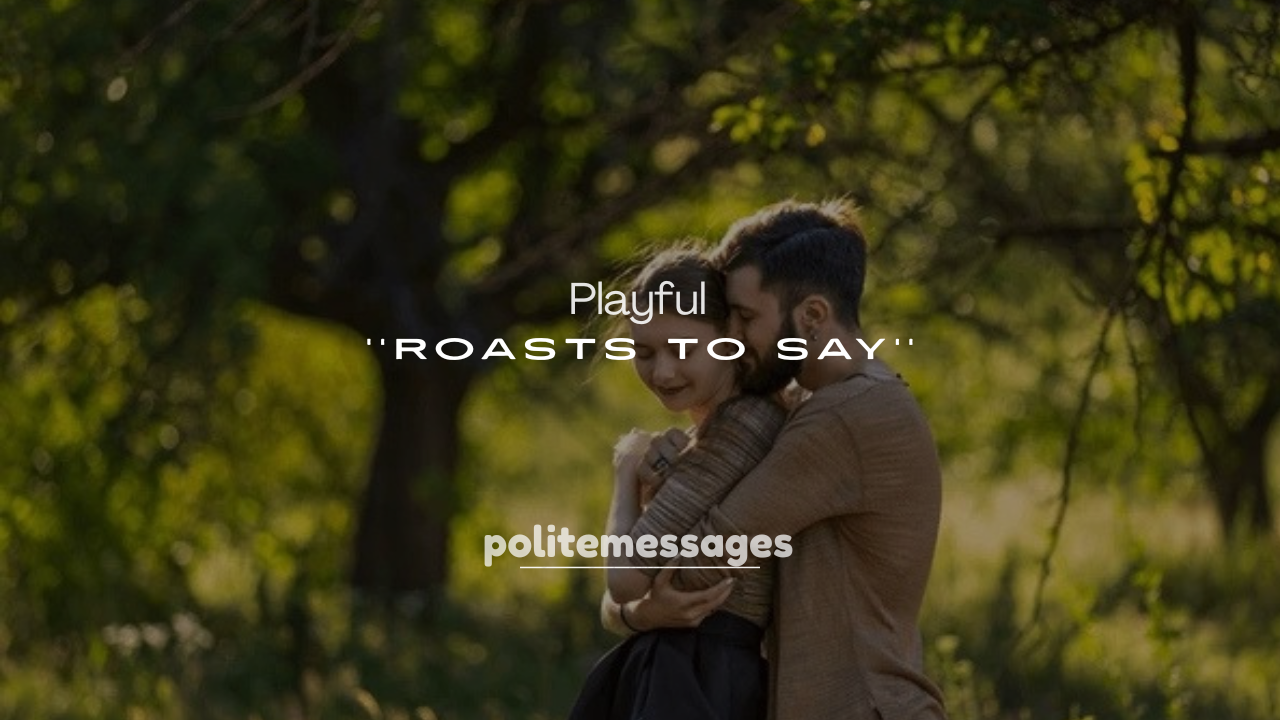 250+ Playful Roasts to Say