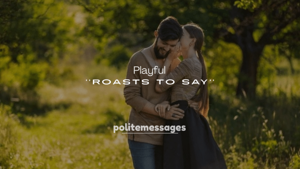 250+ Playful Roasts to Say