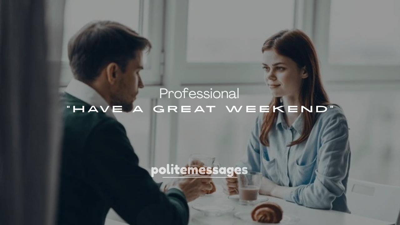 250+ Professional “Have a Great Weekend” Messages