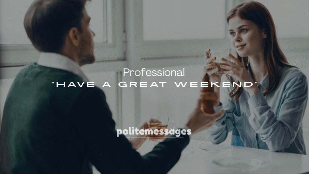 250+ Professional “Have a Great Weekend” Messages