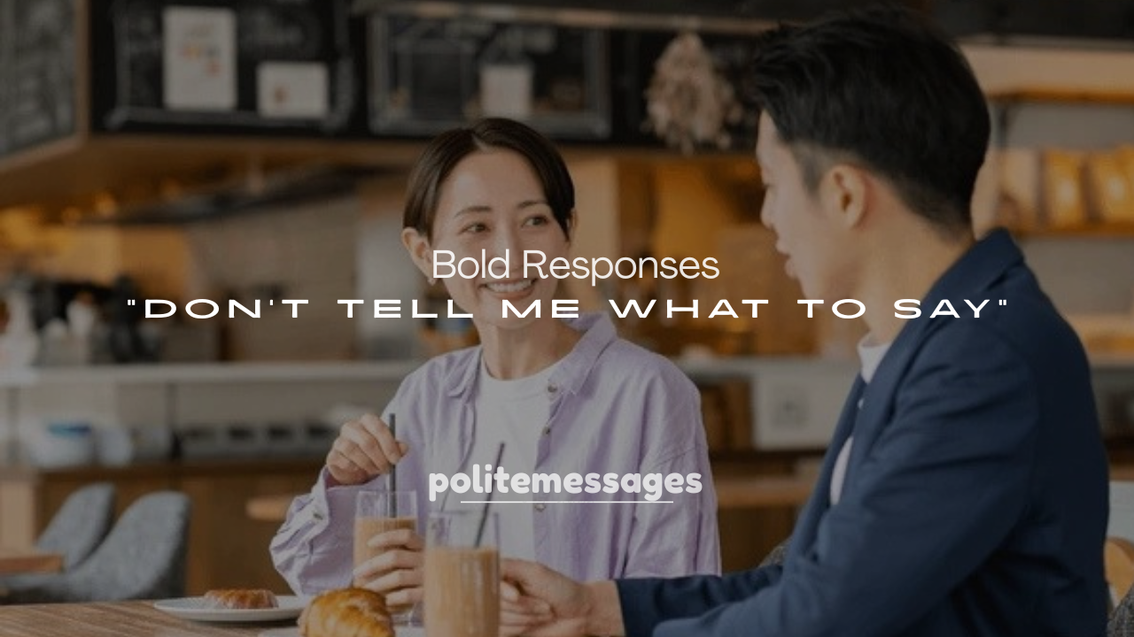 250+ Bold Responses to Don’t Tell Me What to Say