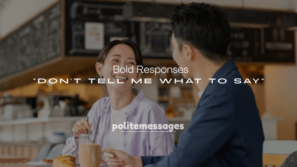 250+ Bold Responses to Don’t Tell Me What to Say