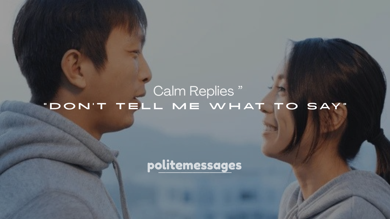 250+ Calm Replies to “Don’t Tell Me What to Say”