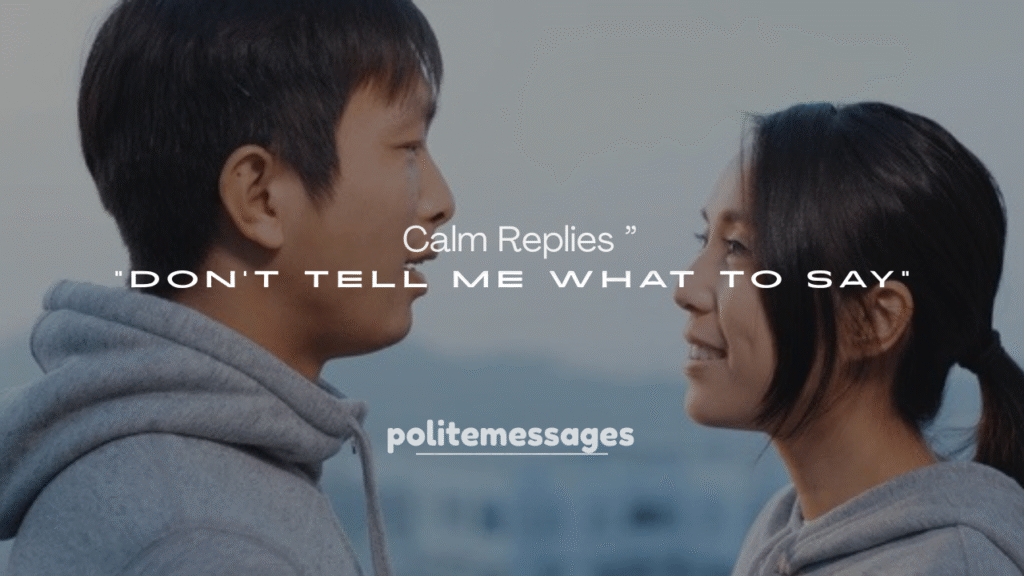 250+ Calm Replies to Don’t Tell Me What to Say