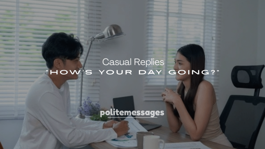250+ Casual Replies to “How’s Your Day Going?”