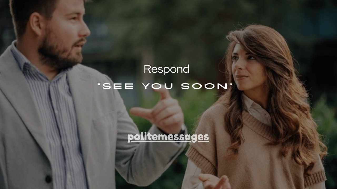 31+Best Ways to Respond to “See You Soon”