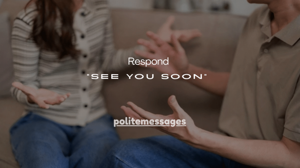 31+Best Ways to Respond to “See You Soon”