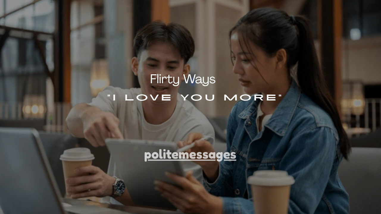 200+ Flirty Ways to Win the “I Love You More” Game