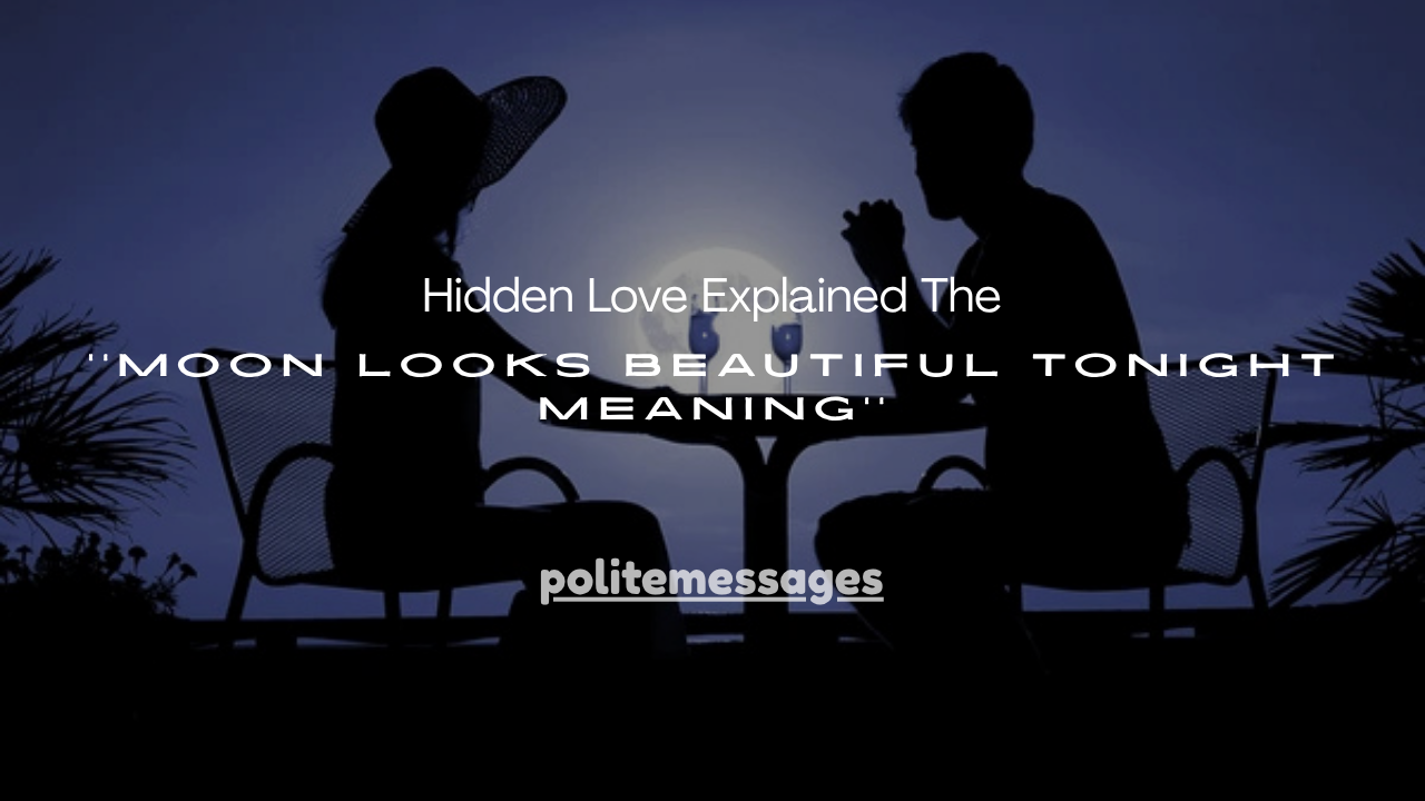 140+ Hidden Love Explained The Moon Looks Beautiful Tonight Meaning