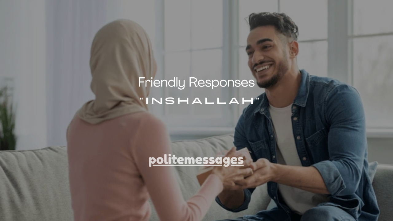 100+ Friendly Responses to “Inshallah”