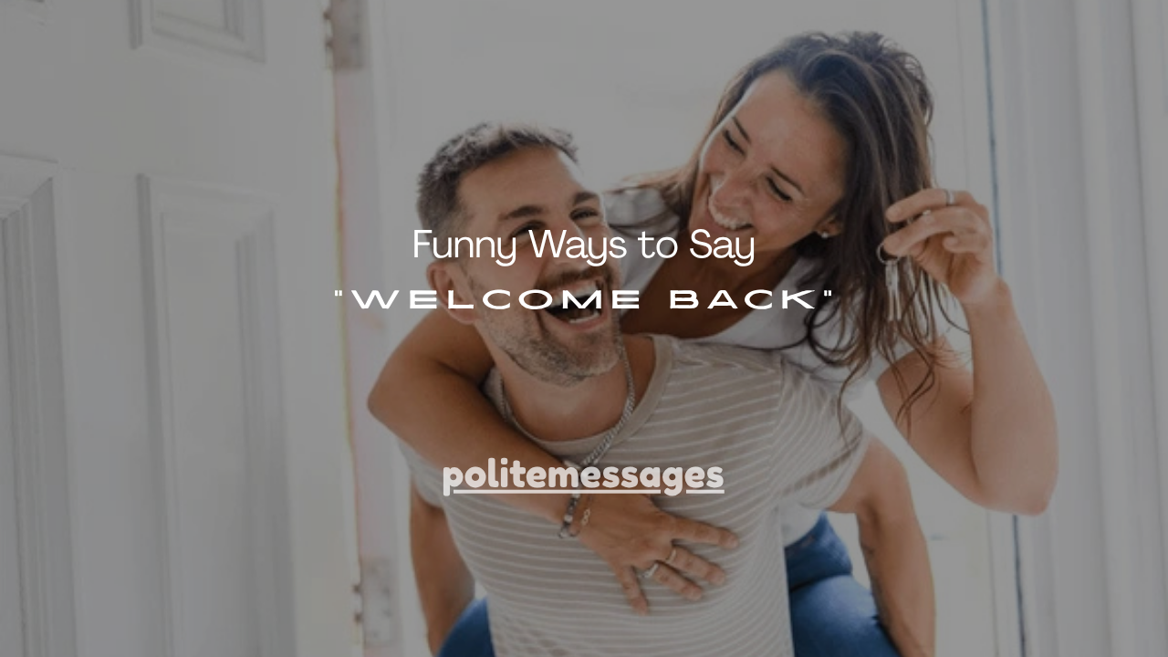 100+ Funny Ways to Say “Welcome Back”