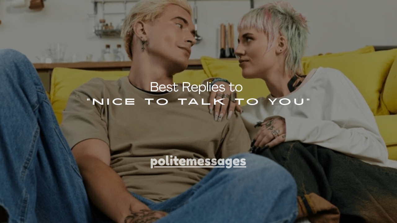 150+ Best Replies to “Nice to Talk to You”