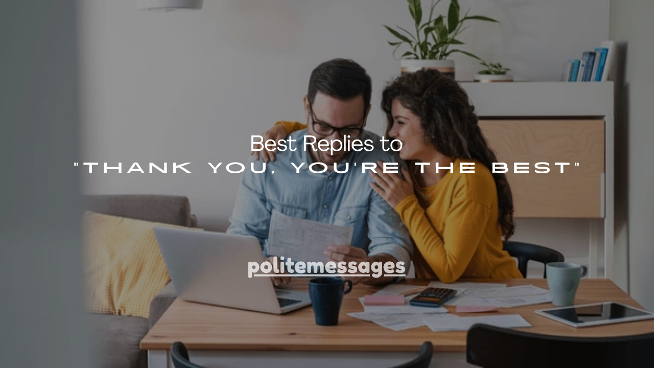 250+ Best Replies to “Thank You, You’re the Best”