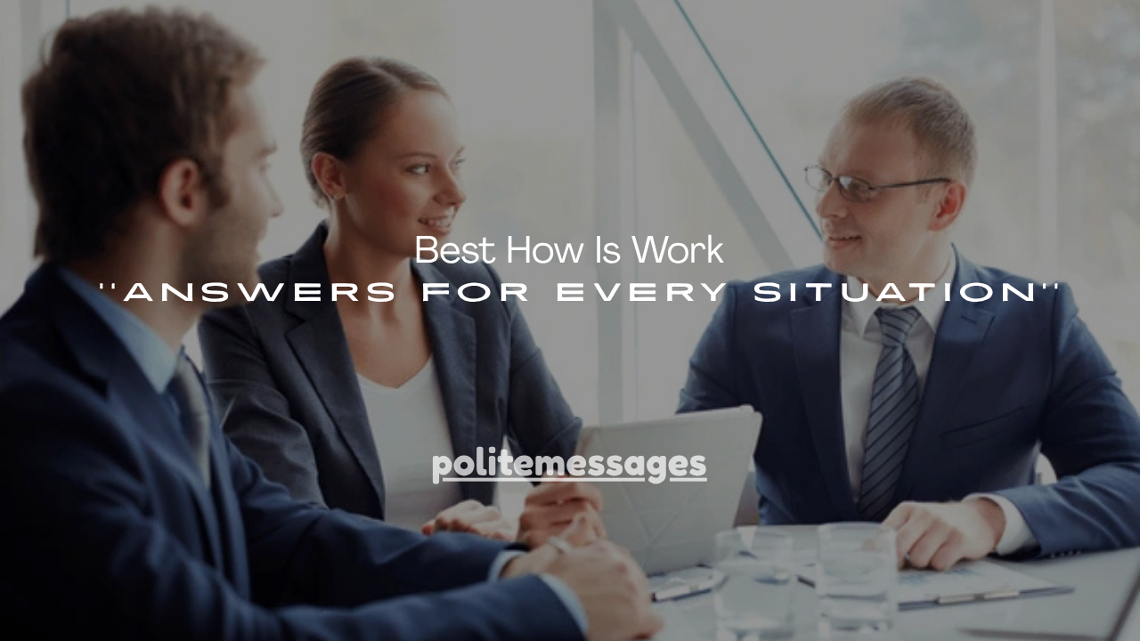180+ Best How Is Work Answers for Every Situation