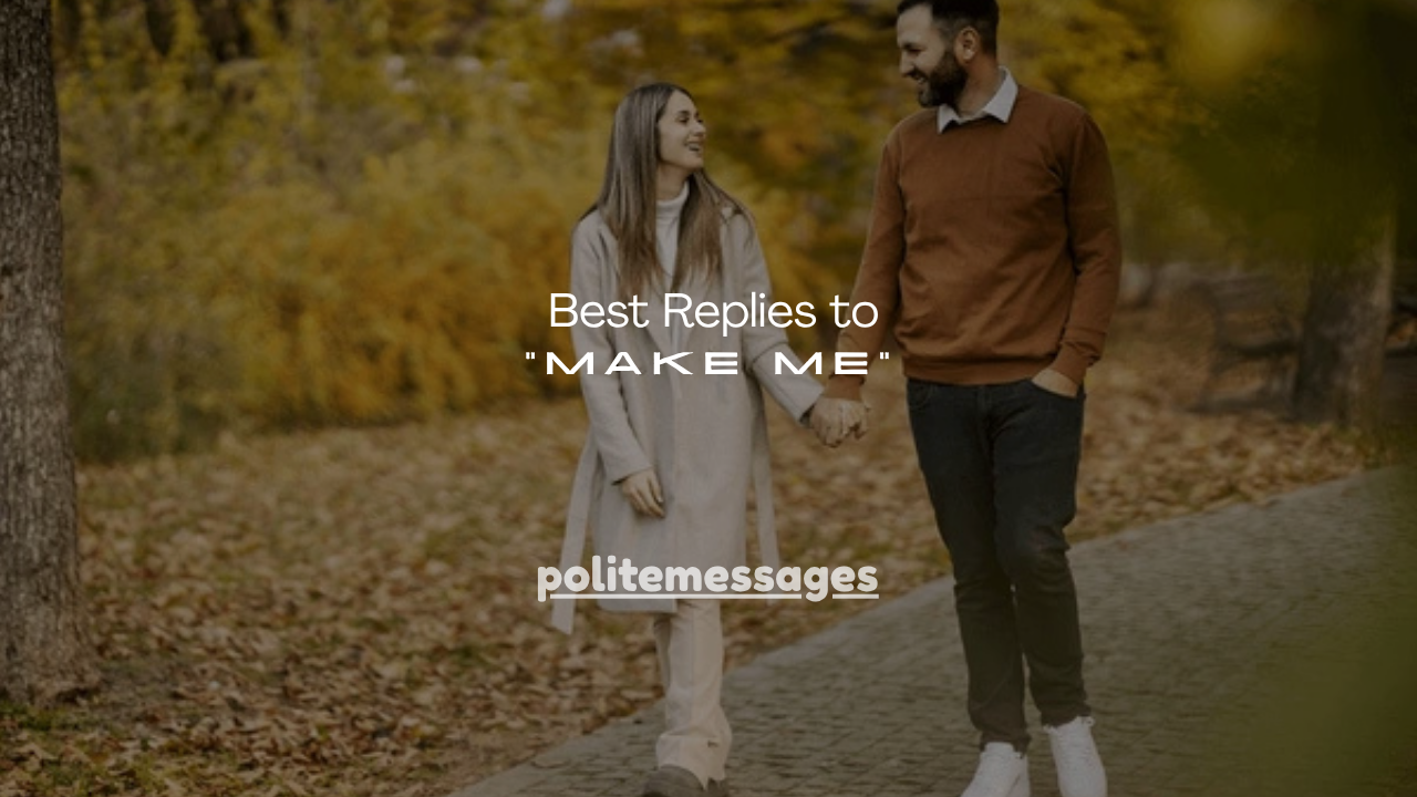 150+ Best Replies to “Make Me”