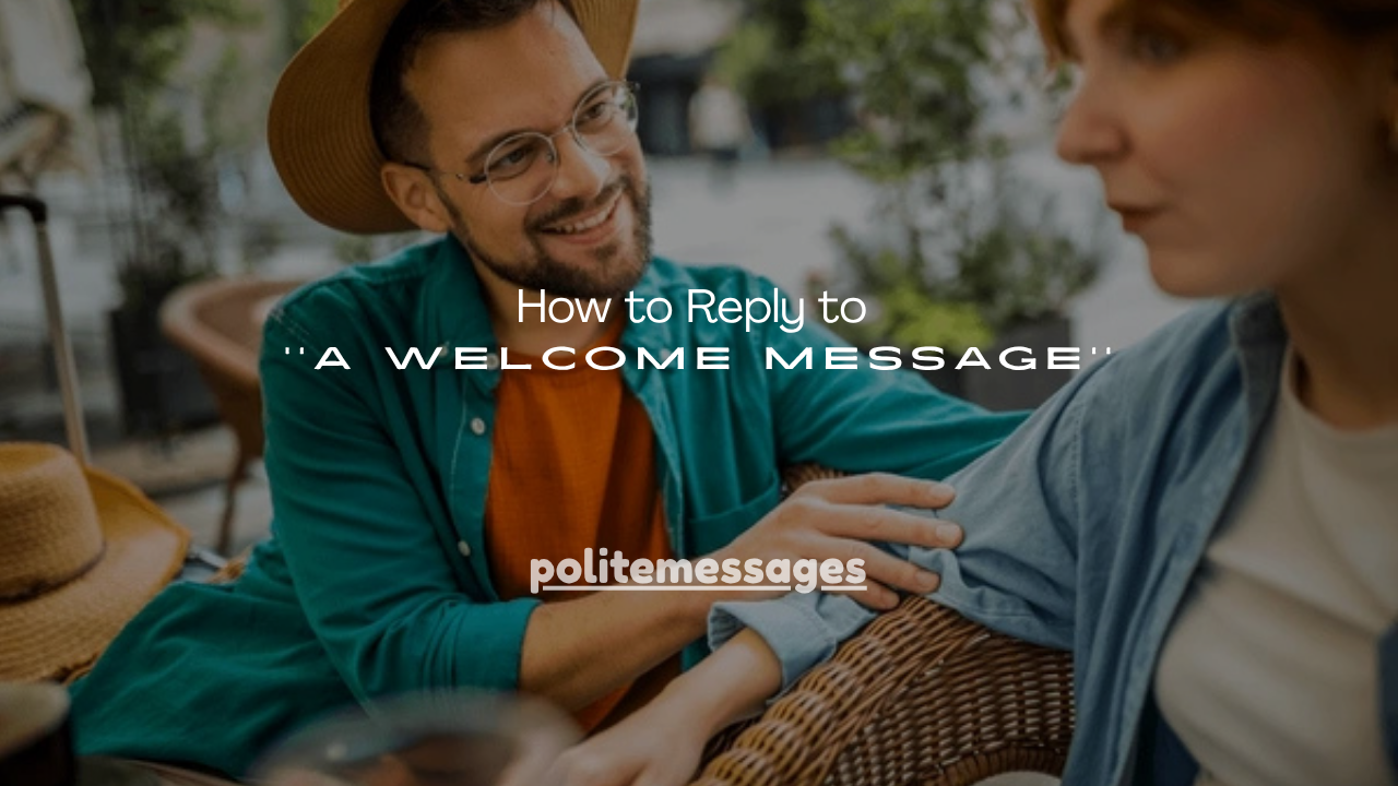 130+ How to Reply to a Welcome Message