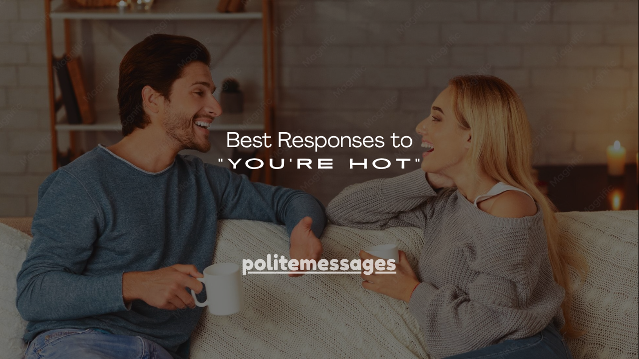 120+ Best Responses to “You're Hot”