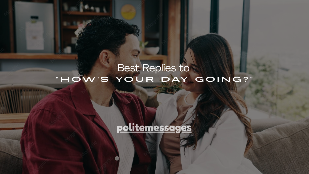 160+ Best Replies to “How’s Your Day Going?”