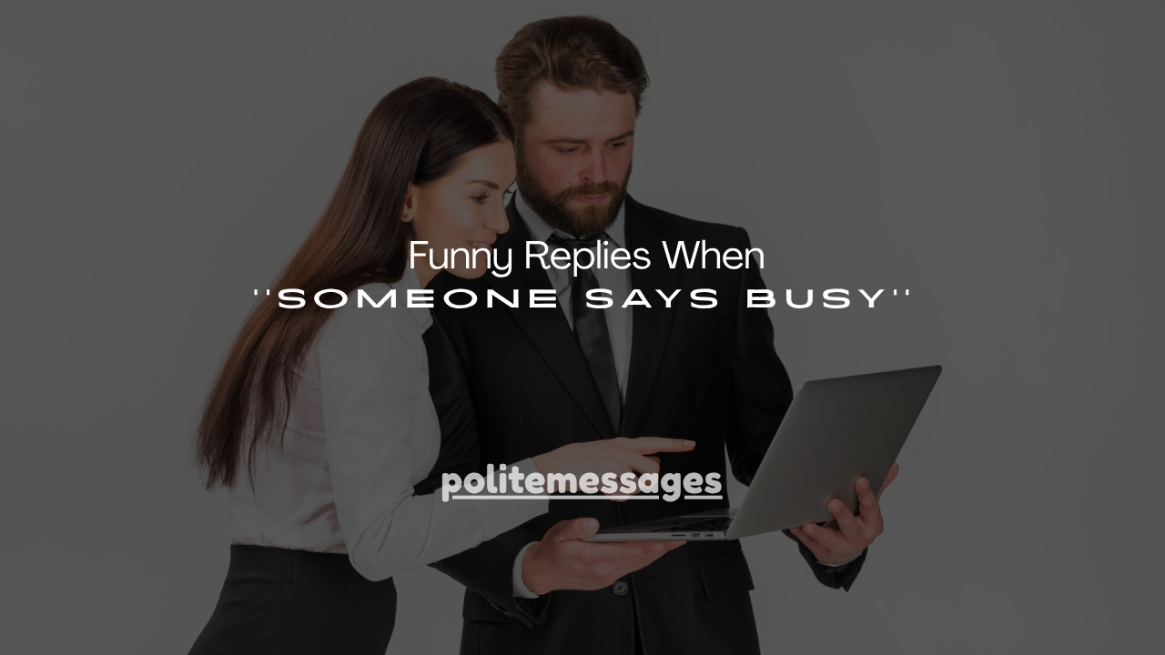 180+ Funny Replies When Someone Says Busy
