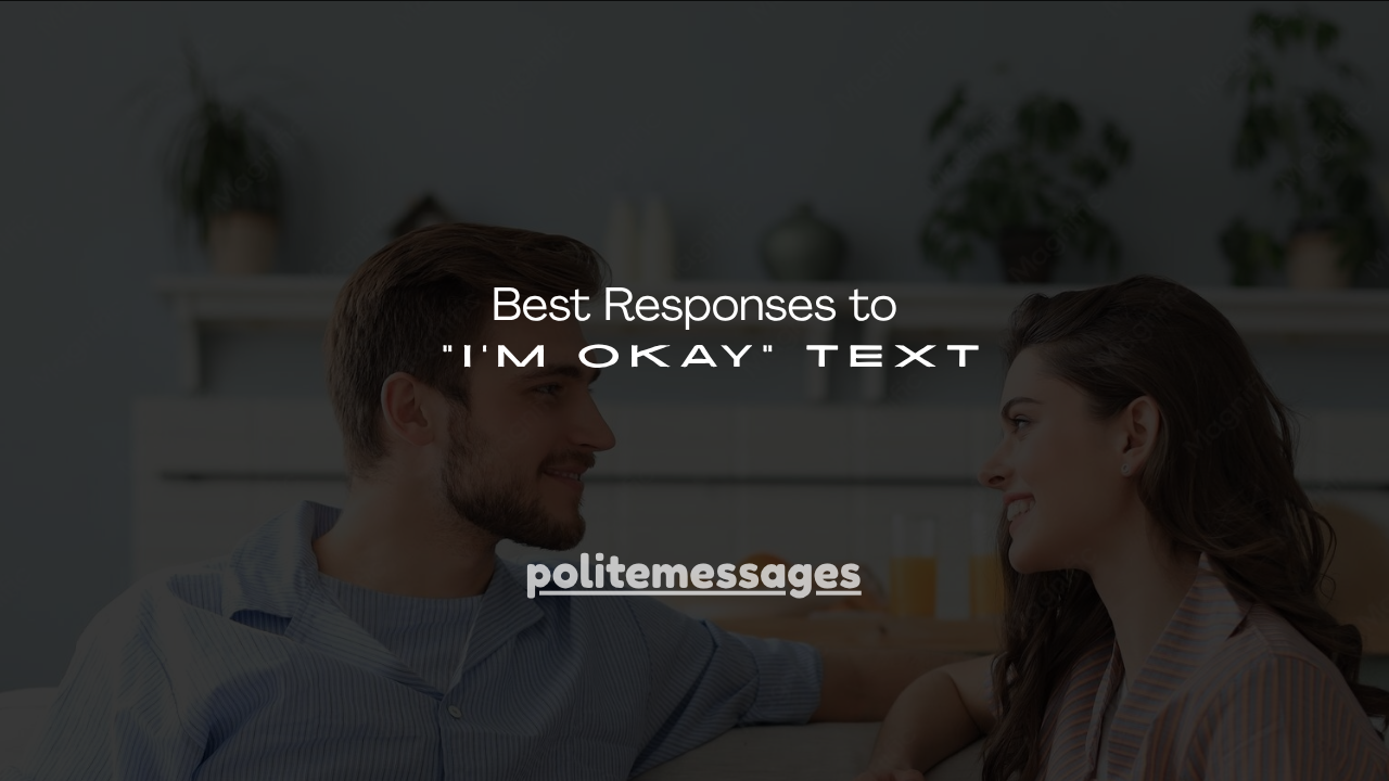 150+ Best Responses to “I’m Okay” Text