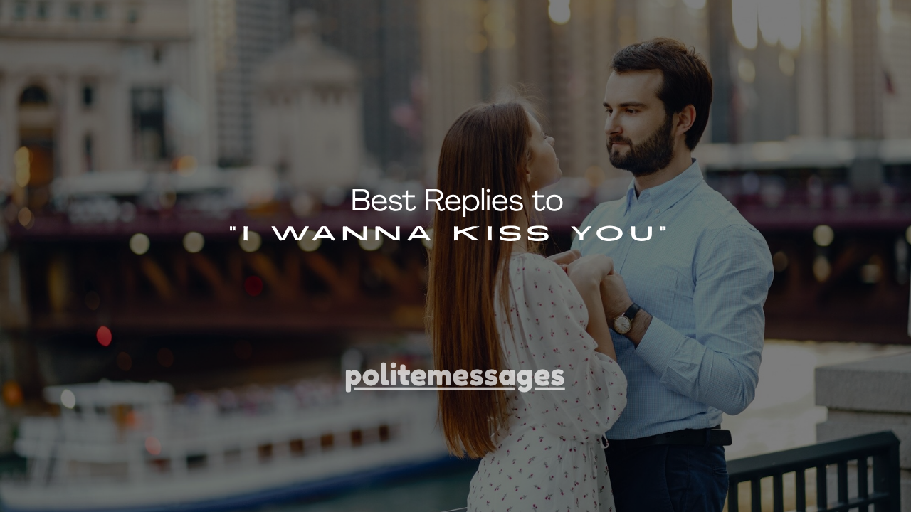 130+ Best Replies to "I Wanna Kiss You"