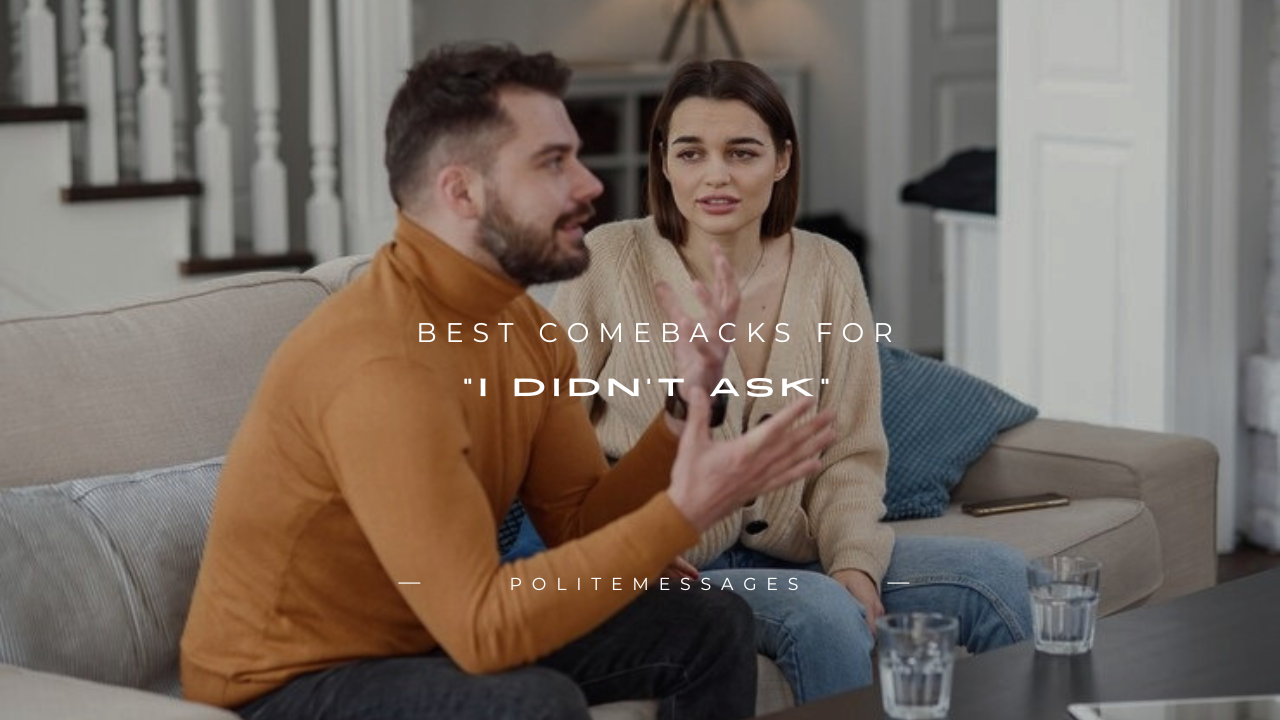 140+ Best Comebacks for "I Didn't Ask"