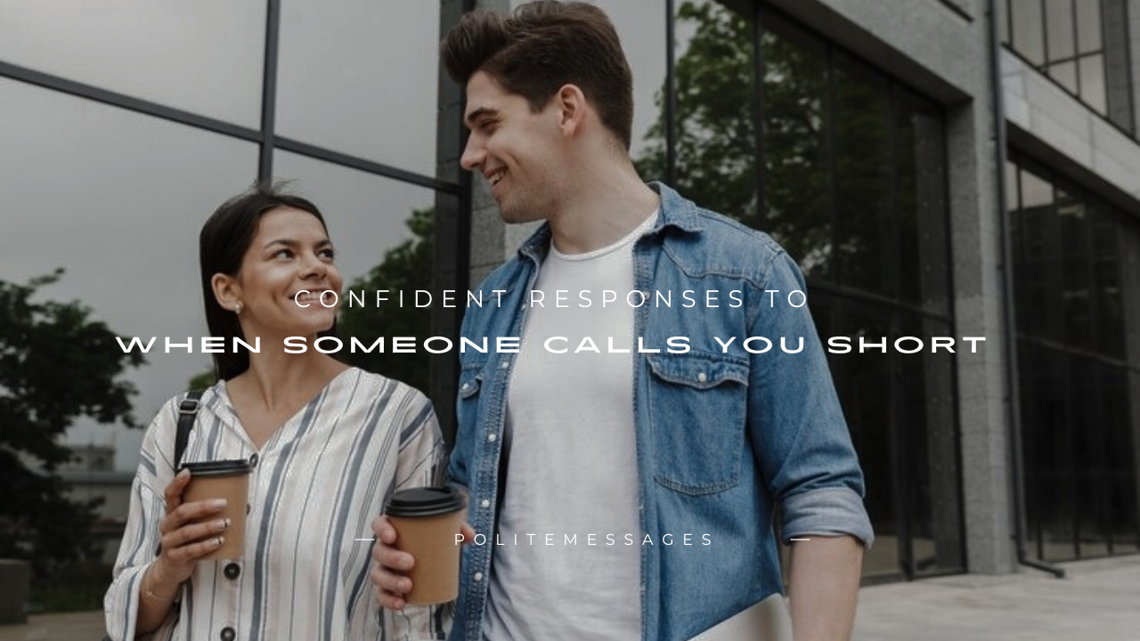 110+ Confident Responses to When Someone Calls You Short