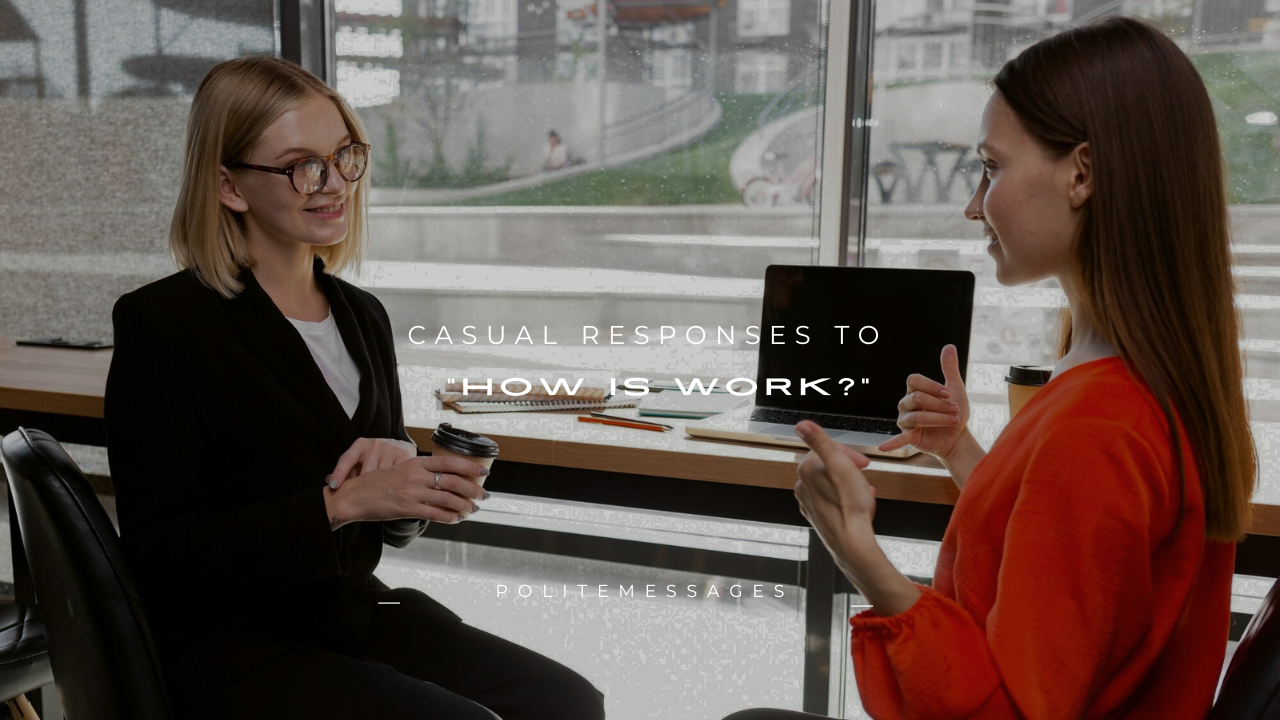 150+ Casual Responses to "How Is Work?"