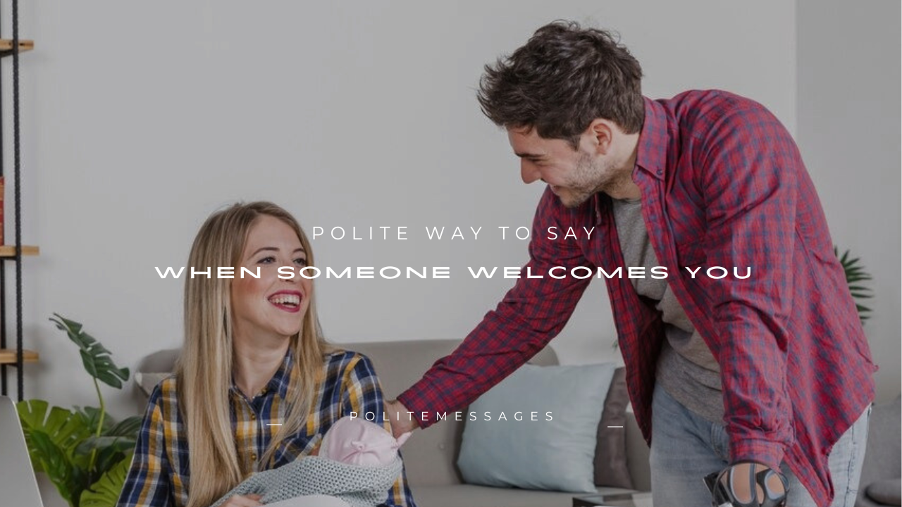 120+ Polite Way to Say When Someone Welcomes You