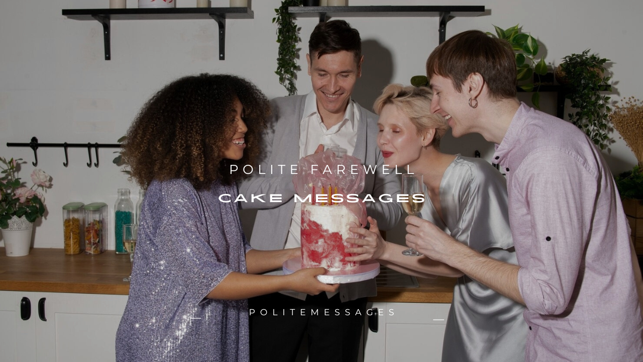 160+ Polite Farewell Cake Messages
